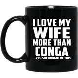 I Love My Wife More Than Conga - 11 Oz Coffee Mug Black