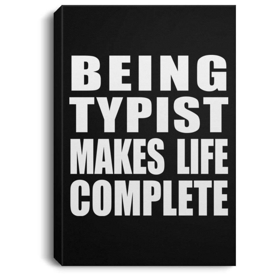 Being Typist Makes Life Complete - Canvas Portrait