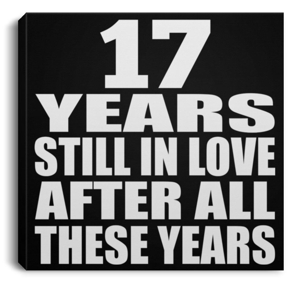 17th Anniversary 17 Years Still In Love After These Years - Canvas Square