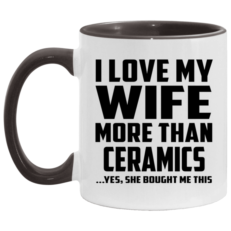 I Love My Wife More Than Ceramics - 11oz Accent Mug Black