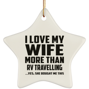 I Love My Wife More Than RV Travelling - Star Ornament