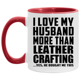 I Love My Husband More Than Leather Crafting - 11oz Accent Mug Red