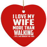 I Love My Wife More Than Walking - Heart Ornament