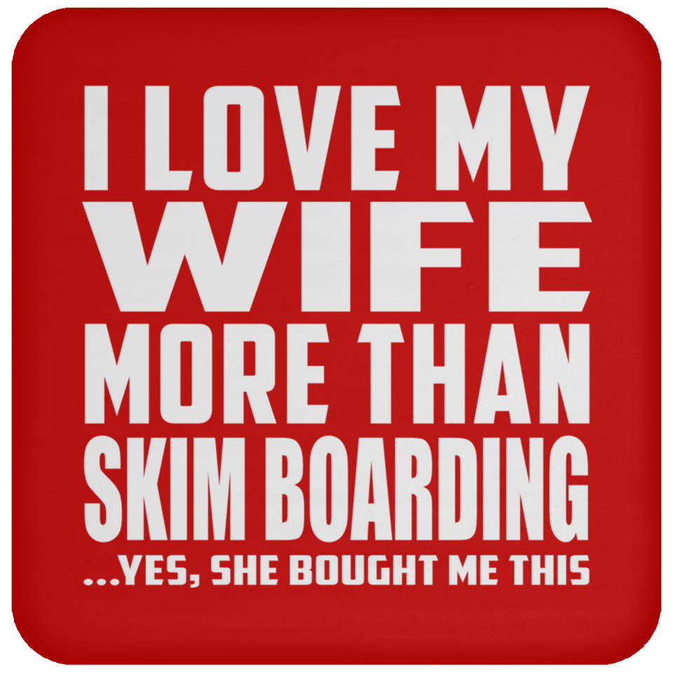 I Love My Wife More Than Skim Boarding - Drink Coaster