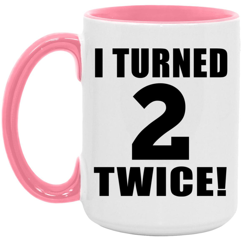 4th Birthday I Turned 2 Twice - 15oz Accent Mug Pink