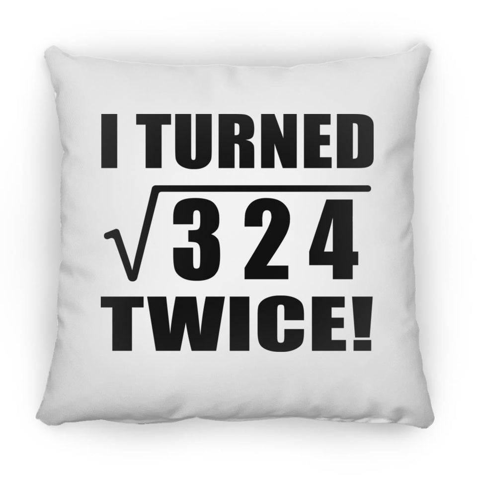 36th Birthday I Turned Square Root of 324 Twice - Throw Pillow