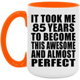85th Birthday Took 85 Years To Become Awesome & Perfect - 15oz Accent Mug Orange