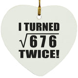 52nd Birthday I Turned Square Root of 676 Twice - Heart Ornament