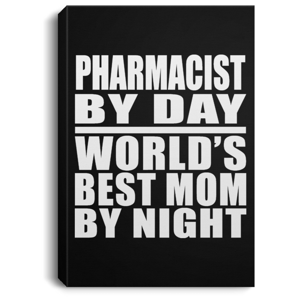 Pharmacist By Day World's Best Mom By Night - Canvas Portrait