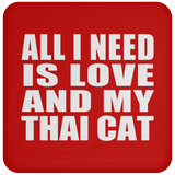 All I Need Is Love And My Thai Cat - Drink Coaster