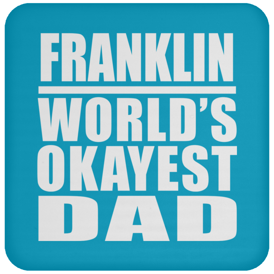 Franklin World's Okayest Dad - Drink Coaster