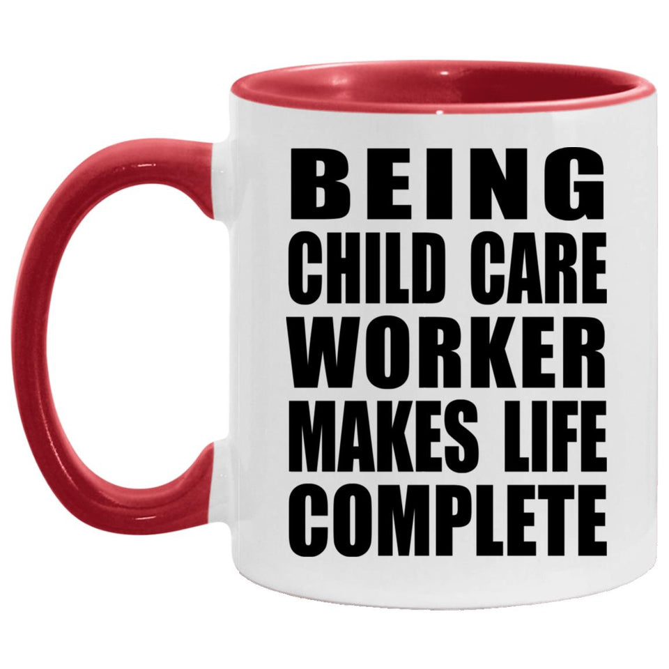 Being Child Care Worker Makes Life Complete - 11oz Accent Mug Red