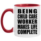 Being Child Care Worker Makes Life Complete - 11oz Accent Mug Red