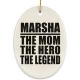 Marsha The Mom The Hero The Legend - Oval Ornament