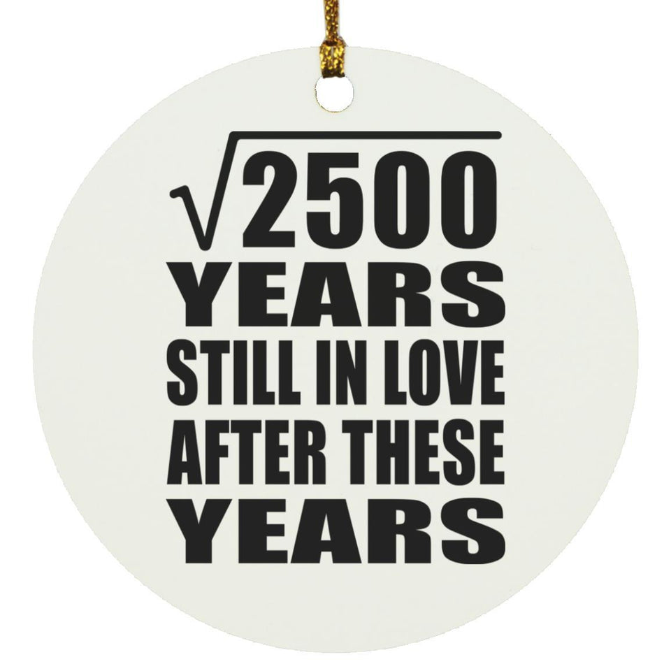 50th Anniversary Square Root of 2500 Years Still In Love - Circle Ornament