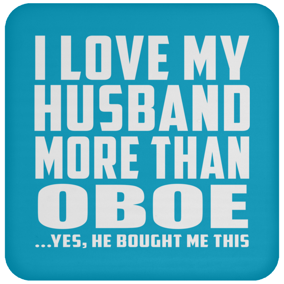 I Love My Husband More Than Oboe - Drink Coaster
