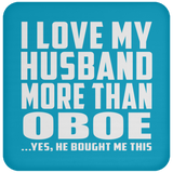 I Love My Husband More Than Oboe - Drink Coaster