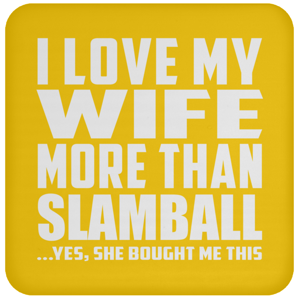 I Love My Wife More Than Slamball - Drink Coaster