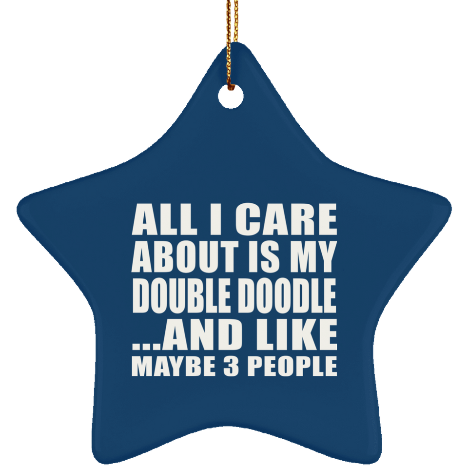 All I Care About Is My Double Doodle - Star Ornament