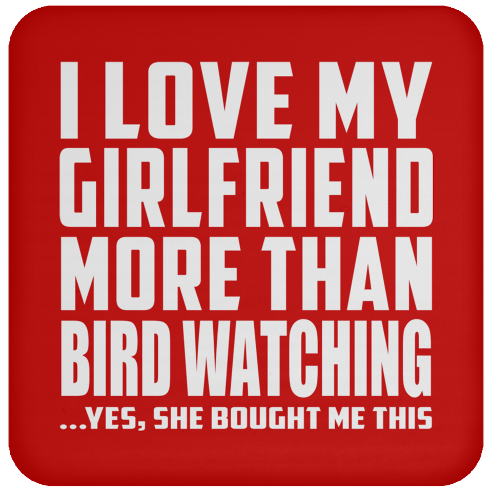 I Love My Girlfriend More Than Bird Watching - Drink Coaster