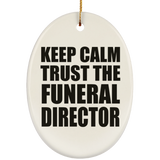 Keep Calm and Trust The Funeral Director - Oval Ornament