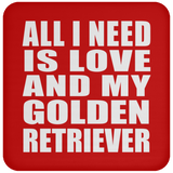 All I Need Is Love And My Golden Retriever - Drink Coaster