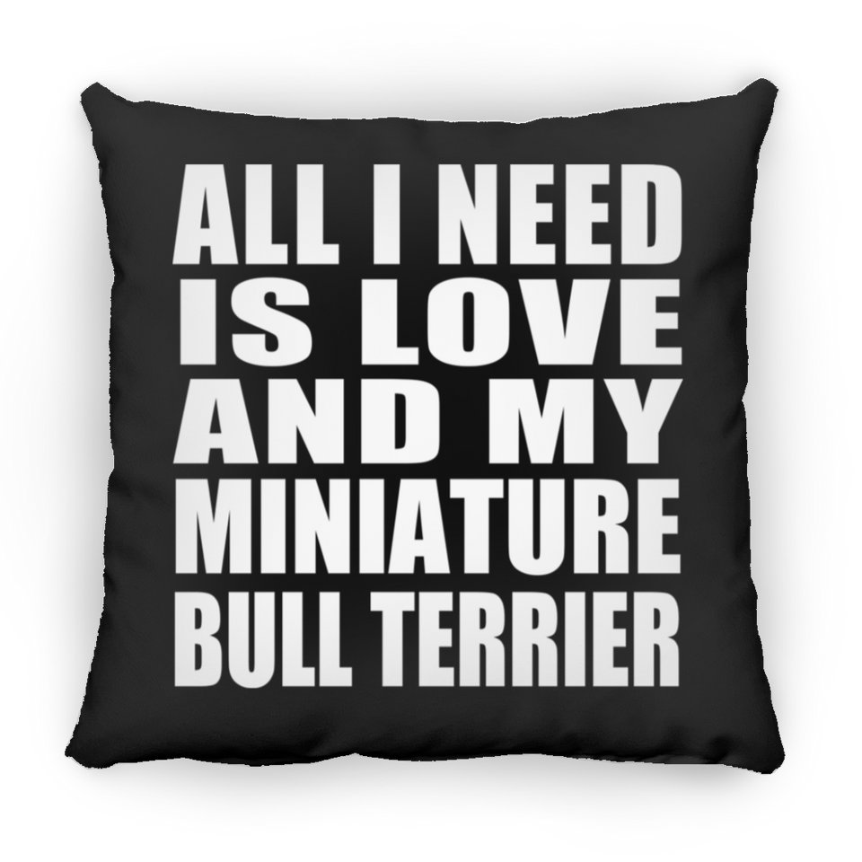 All I Need Is Love And My Miniature Bull Terrier - Throw Pillow Black