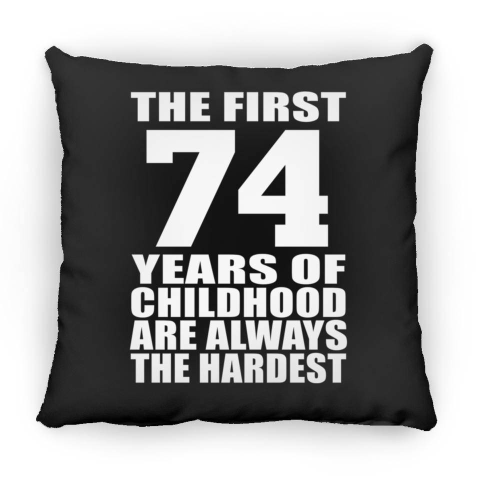 74th Birthday First 74 Years of Childhood Are The Hardest - Throw Pillow Black
