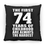 74th Birthday First 74 Years of Childhood Are The Hardest - Throw Pillow Black