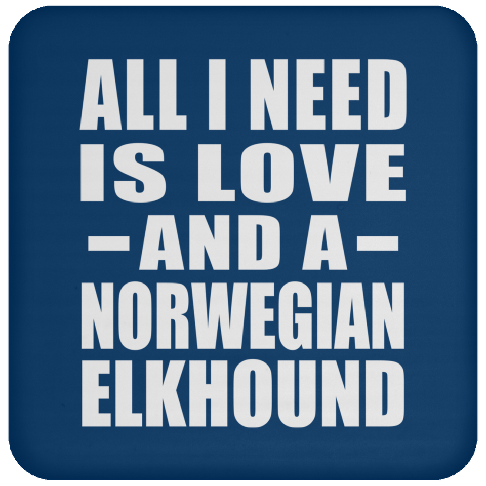 All I Need Is Love And A Norwegian Elkhound - Drink Coaster
