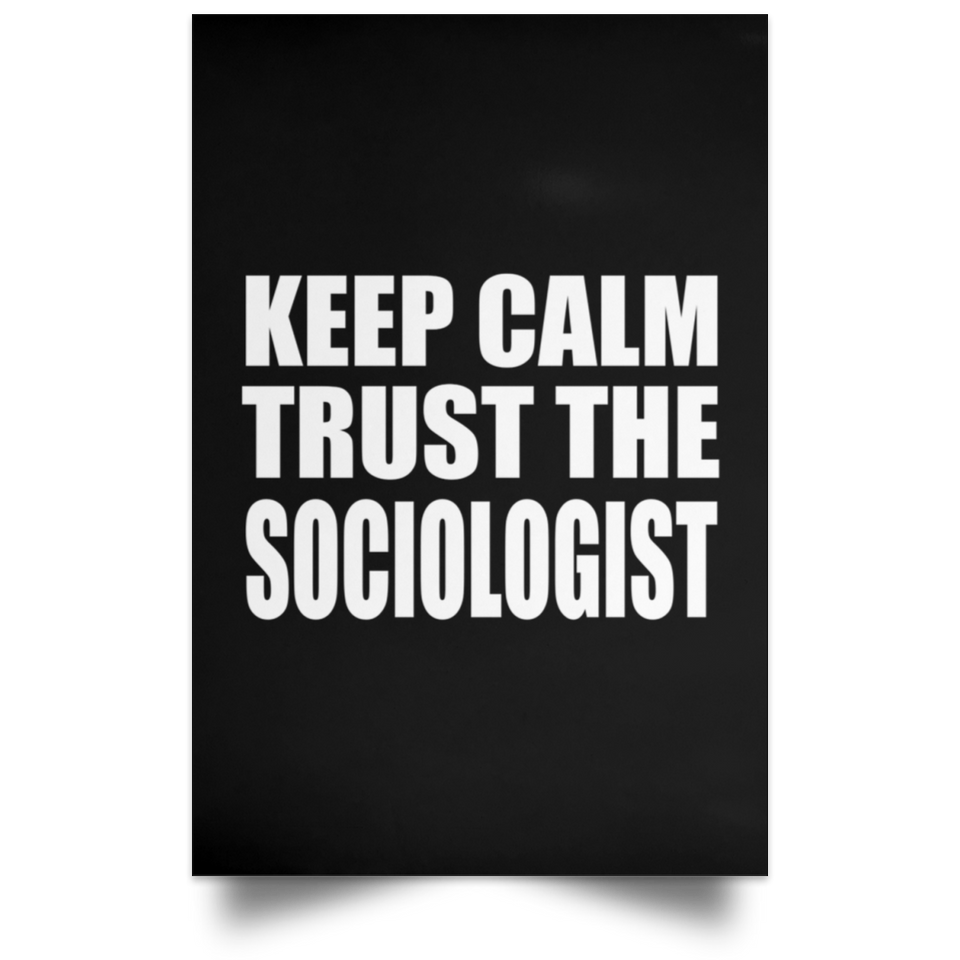 Keep Calm and Trust The Sociologist - Poster Portrait