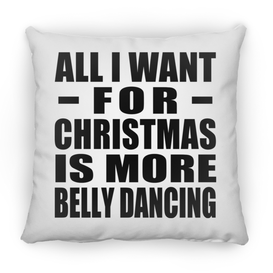 All I Want For Christmas Is More Belly Dancing - Throw Pillow