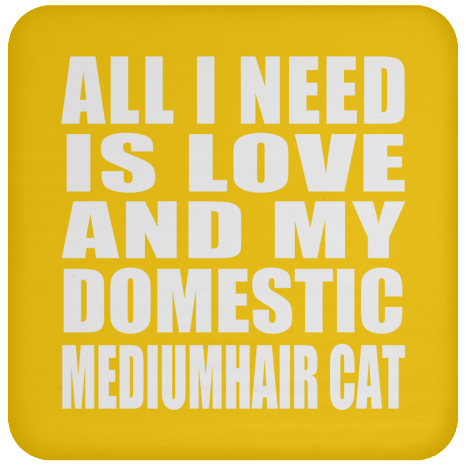 All I Need Is Love And My Domestic Mediumhair Cat - Drink Coaster