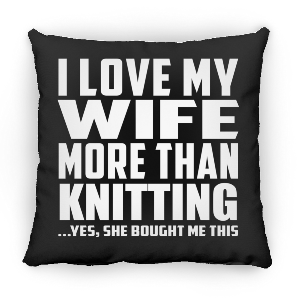 I Love My Wife More Than Knitting - Throw Pillow Black