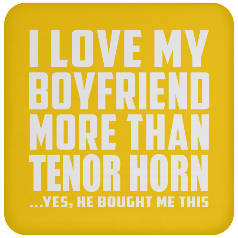 I Love My Boyfriend More Than Tenor Horn - Drink Coaster