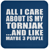 All I Care About Is My Tornjak - Drink Coaster