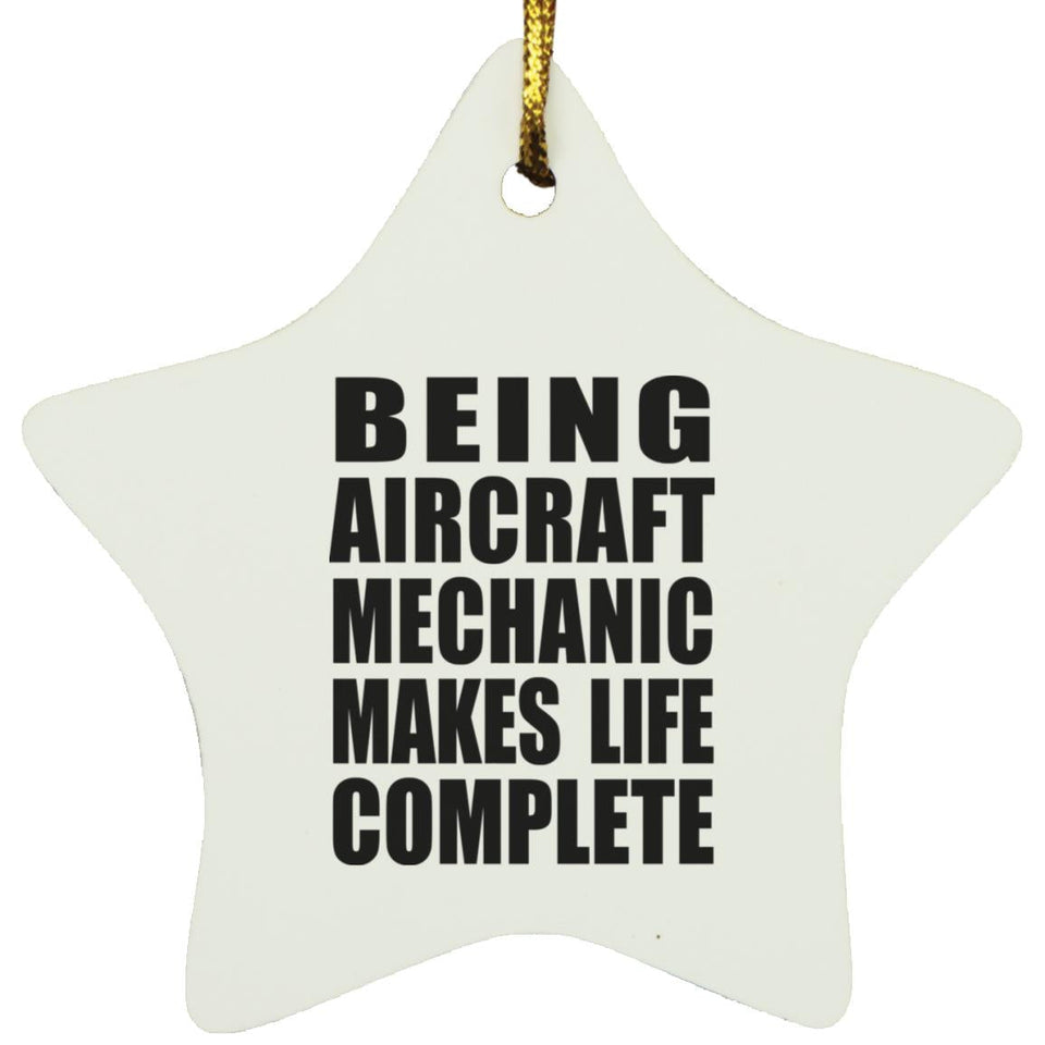 Being Aircraft Mechanic Makes Life Complete - Star Ornament