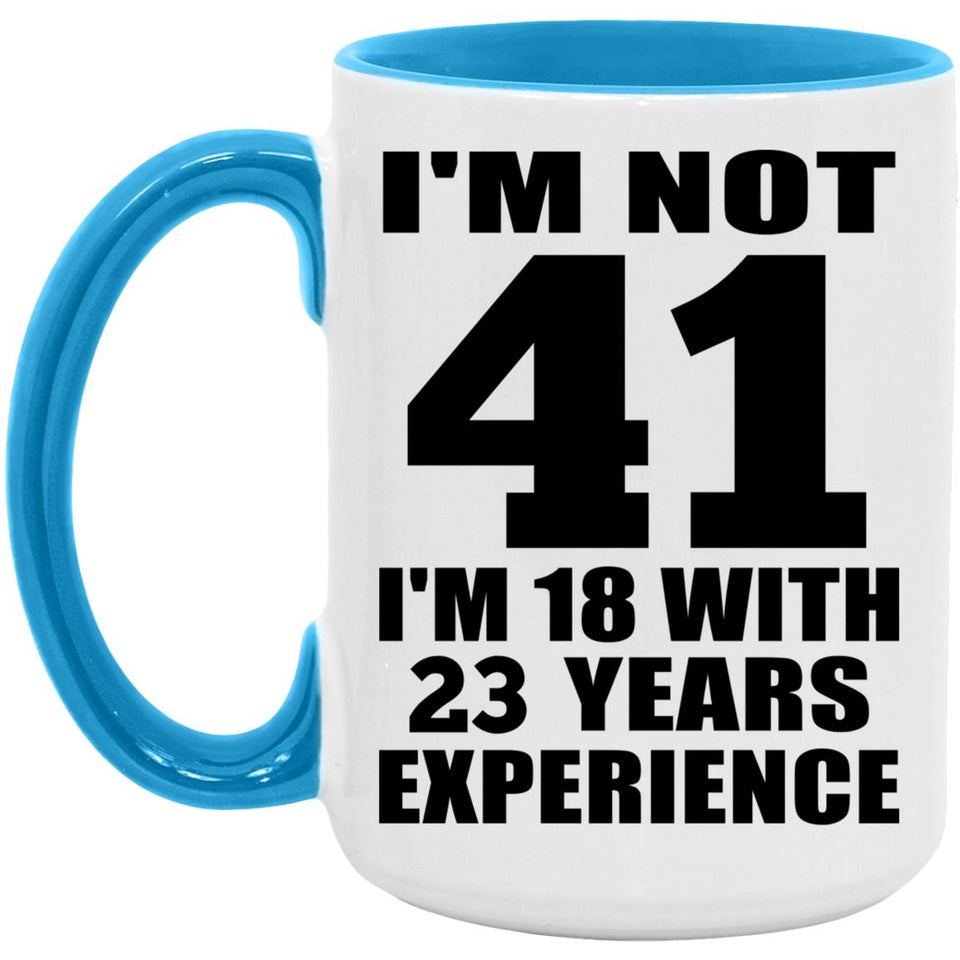 41st Birthday I'm Not 41 I'm 18 With 23 Years Experience - 15oz Accent Mug Blue