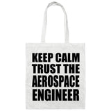 Keep Calm and Trust The Aerospace Engineer - Tote Bag White
