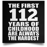 112th Birthday First 112 Years of Childhood Are The Hardest - Poster Square