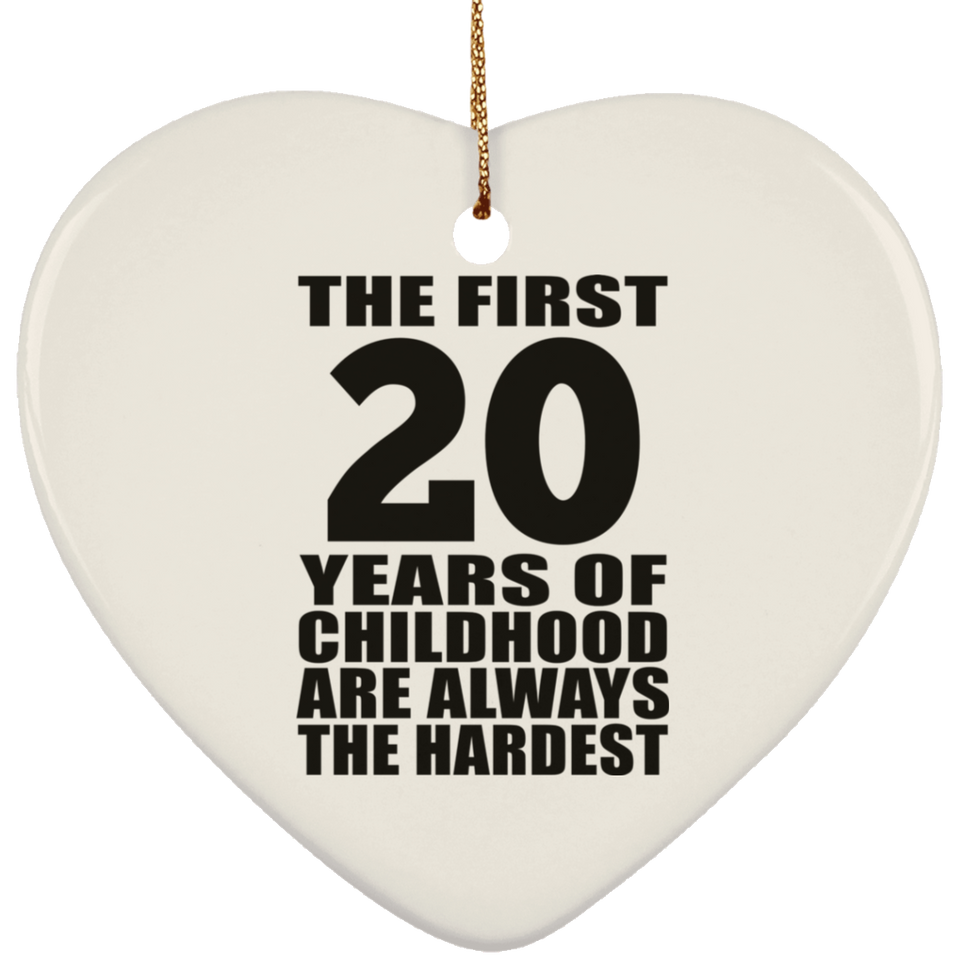 20th Birthday First 20 Years of Childhood Are The Hardest - Heart Ornament