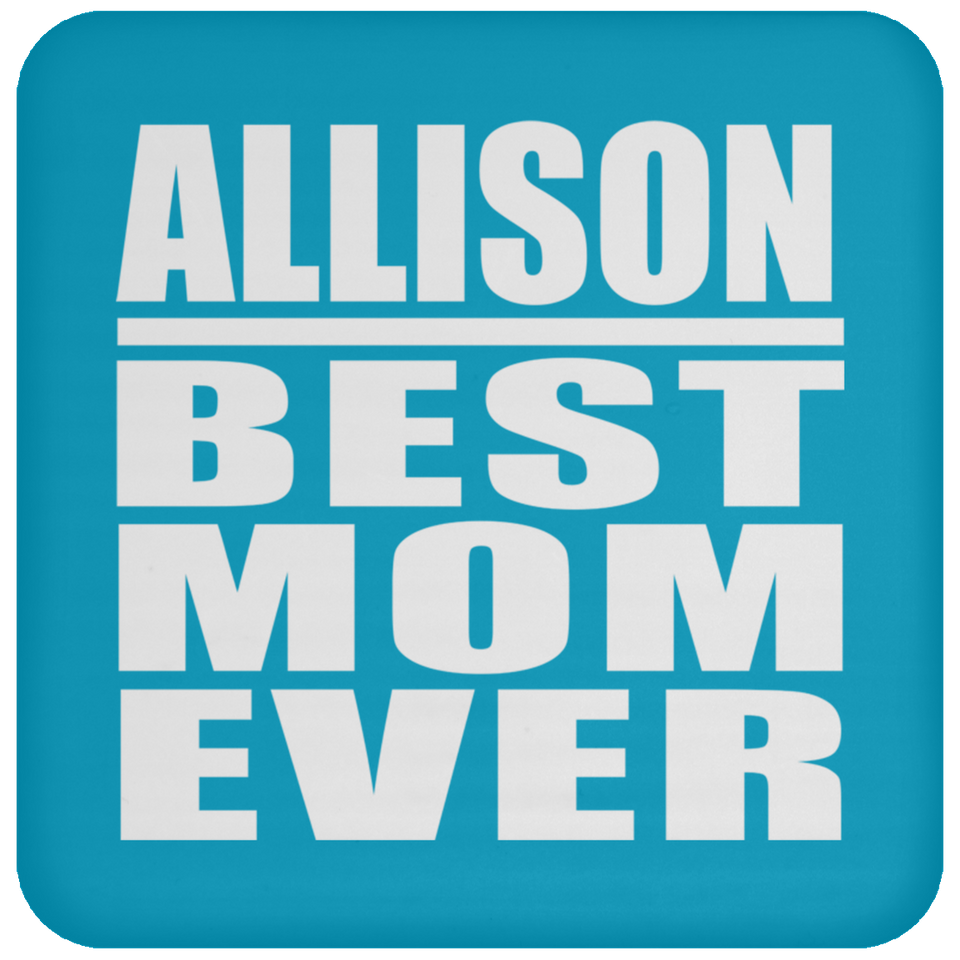 Allison Best Mom Ever - Drink Coaster