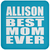 Allison Best Mom Ever - Drink Coaster