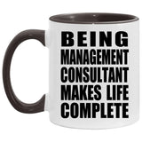 Being Management Consultant Makes Life Complete - 11oz Accent Mug Black