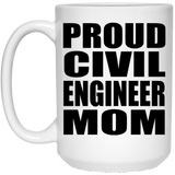 Proud Civil Engineer Mom - 15oz Coffee Mug