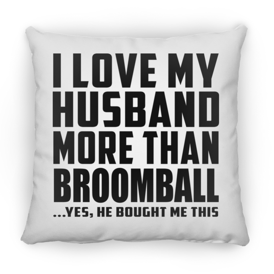 I Love My Husband More Than Broomball - Throw Pillow