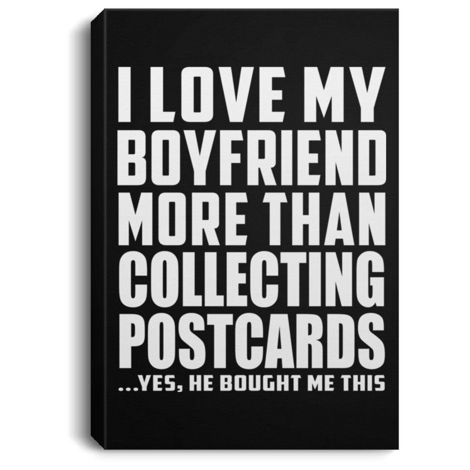 I Love My Boyfriend More Than Collecting Postcards - Canvas Portrait