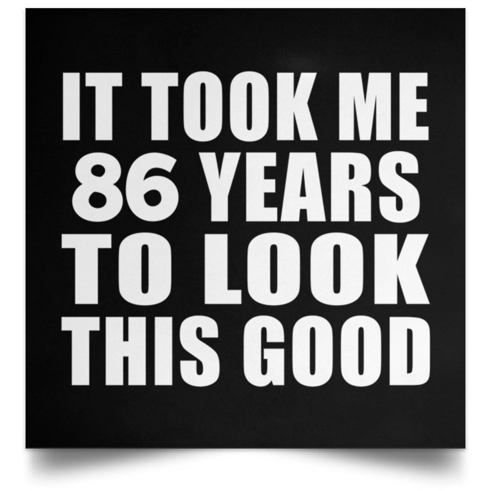 86th Birthday Took Me 86 Years To Look This Good - Poster Square