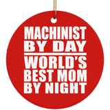 Machinist By Day World's Best Mom By Night - Circle Ornament