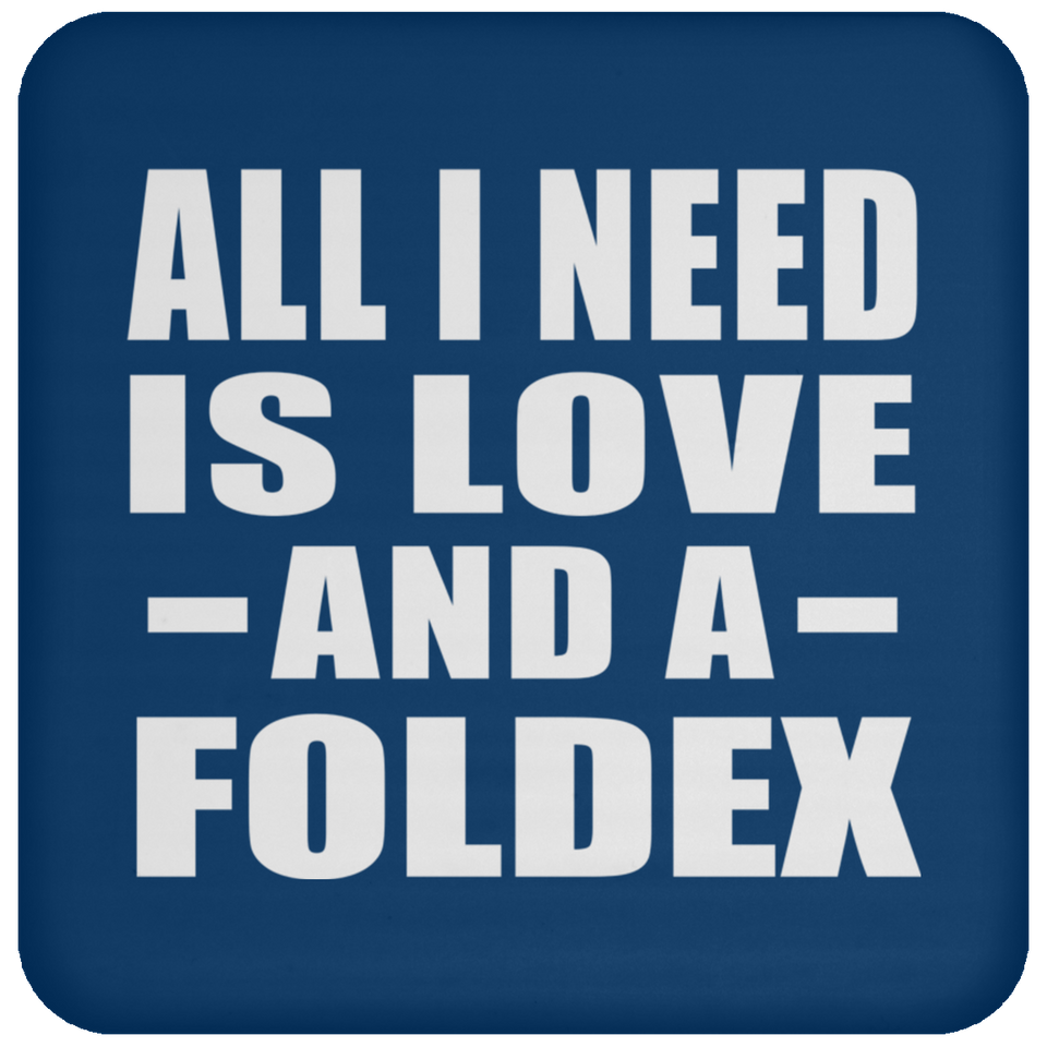 All I Need Is Love And A Foldex - Drink Coaster